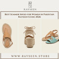 Best Summer Shoes for Women in Pakistan: Rayseen Guide 2026