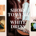 What Shoes to Wear with a White Dress? Best Styles & Colors